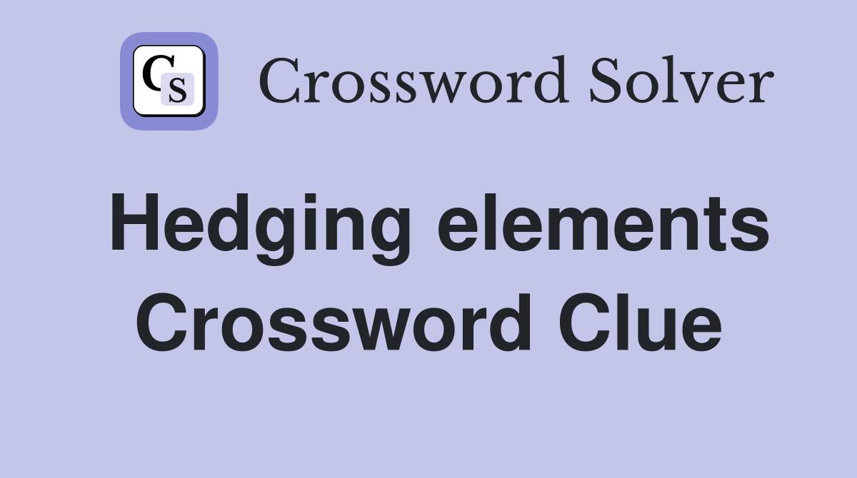 Hedging elements Crossword Clue
