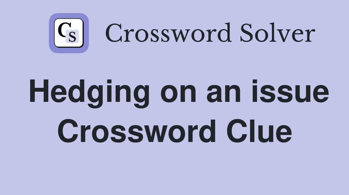 Hedging on an issue Crossword Clue