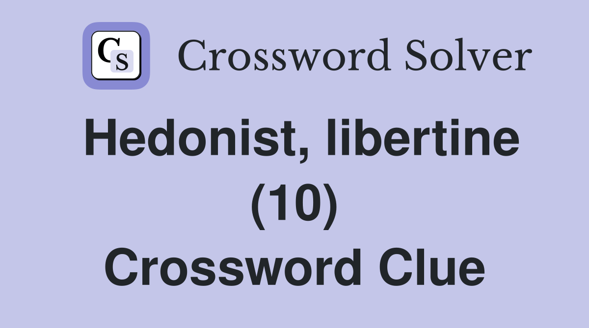 Hedonist, libertine (10) Crossword Clue