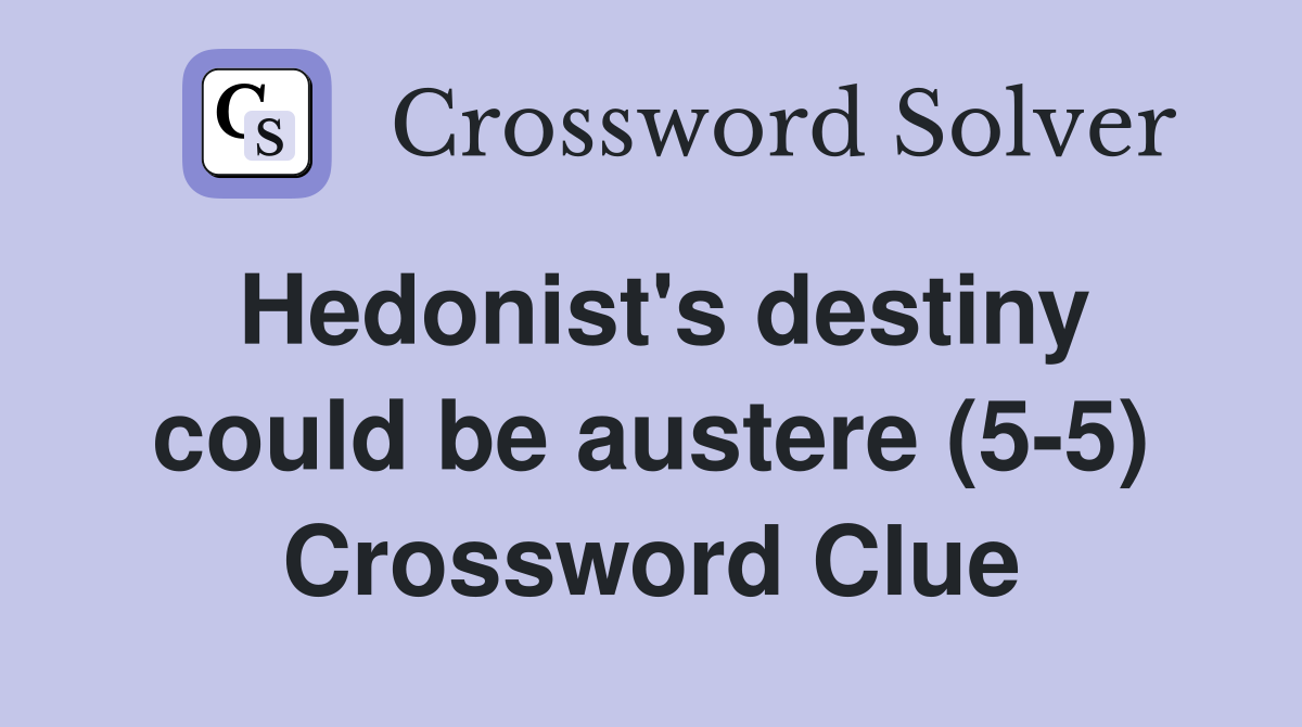 Hedonist's destiny could be austere (5-5) Crossword Clue
