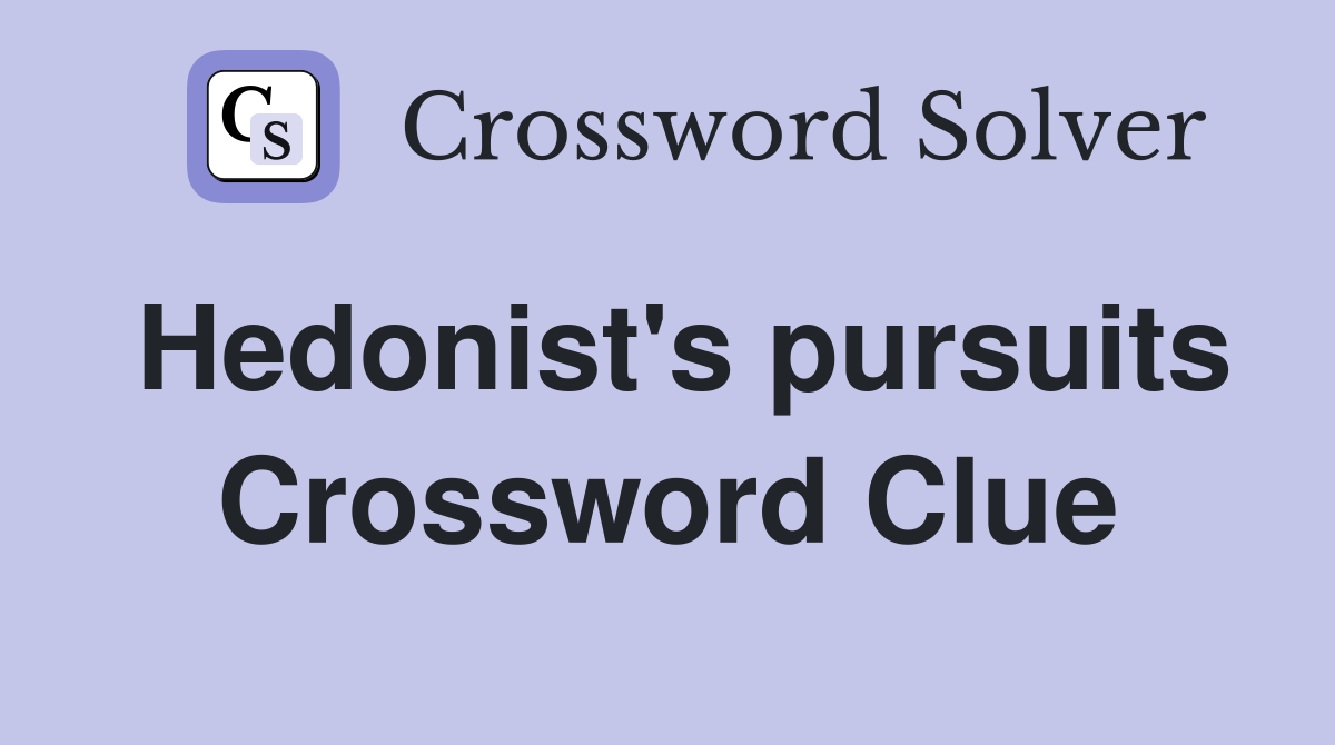 Hedonist's pursuits Crossword Clue