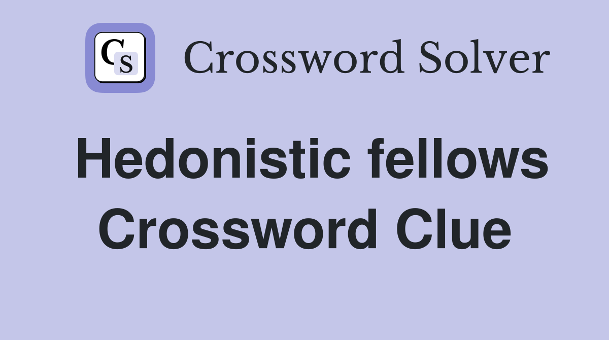 Hedonistic fellows Crossword Clue