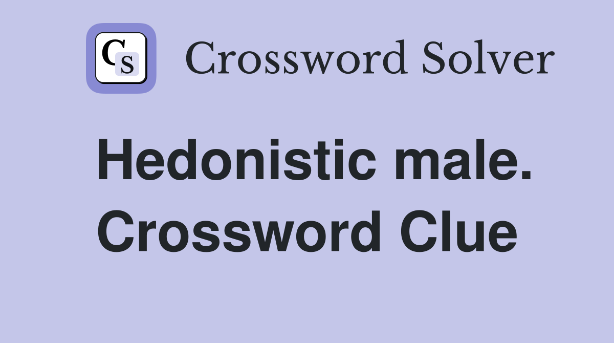 Hedonistic male. Crossword Clue