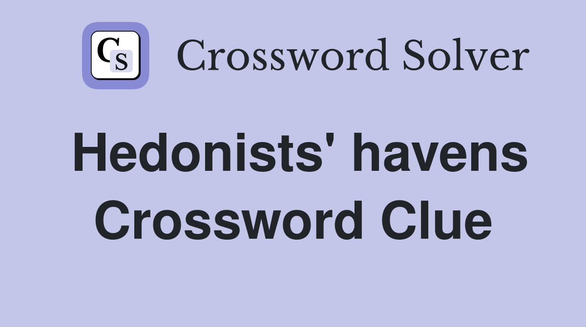 Hedonists' havens Crossword Clue