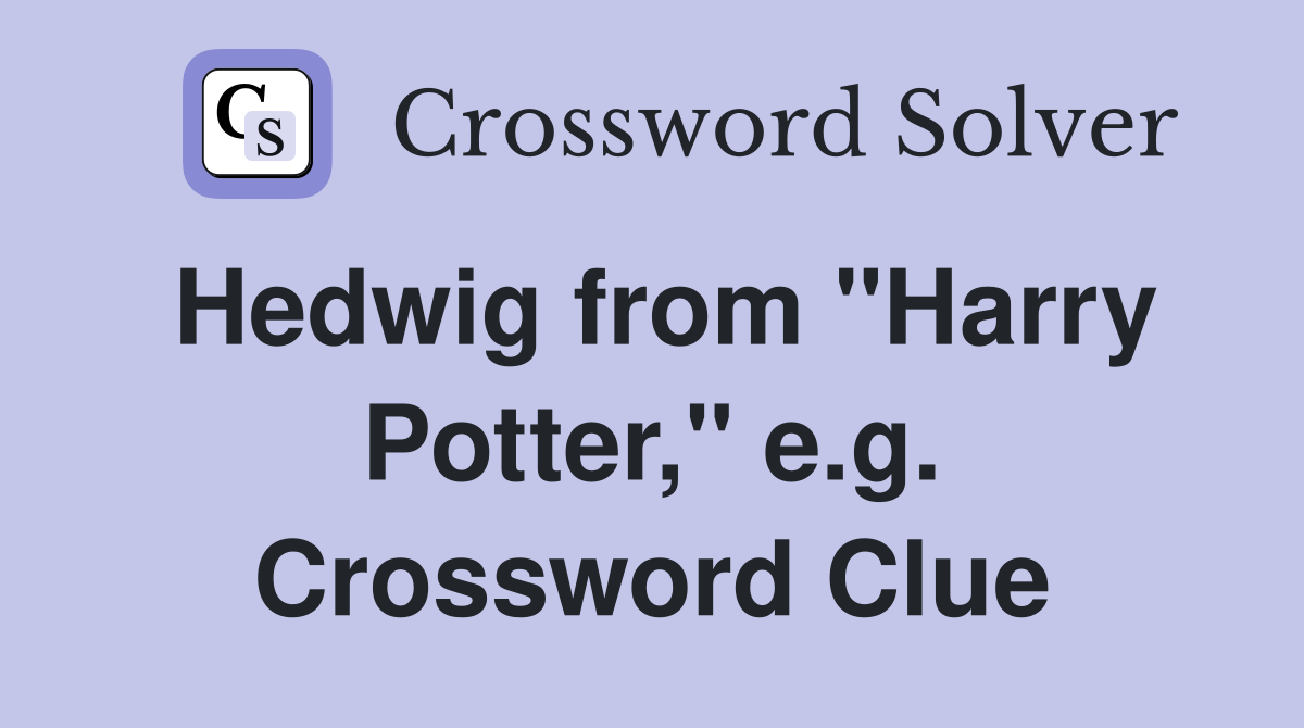 Hedwig from "Harry Potter," e.g. Crossword Clue