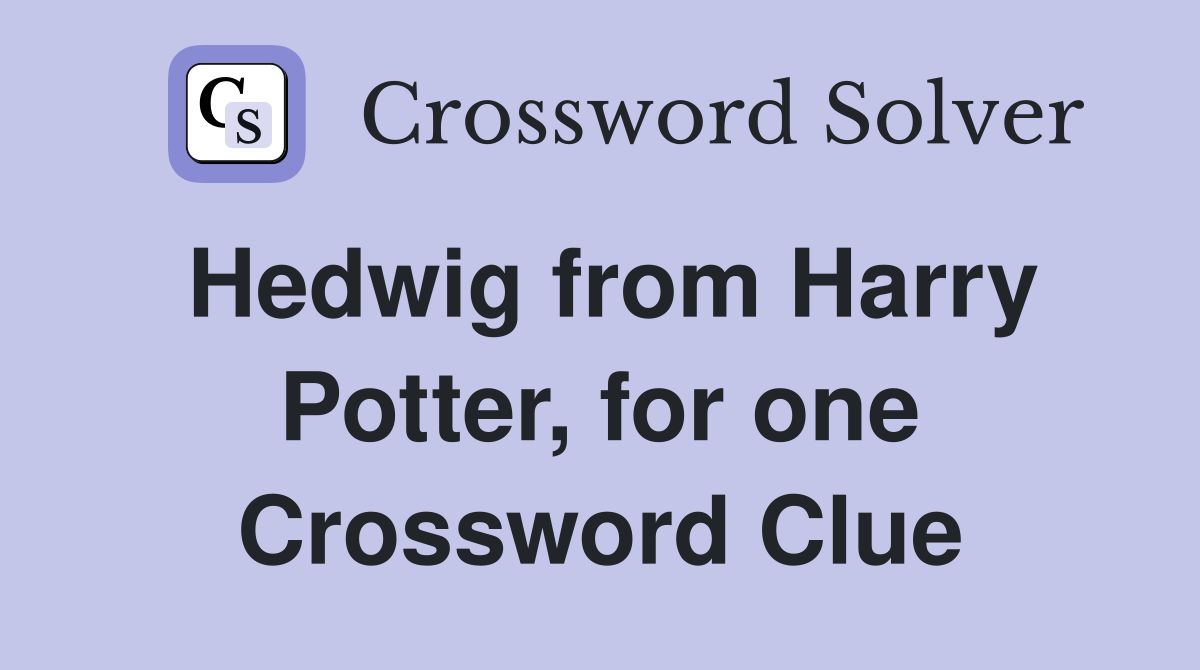 Hedwig from Harry Potter, for one Crossword Clue