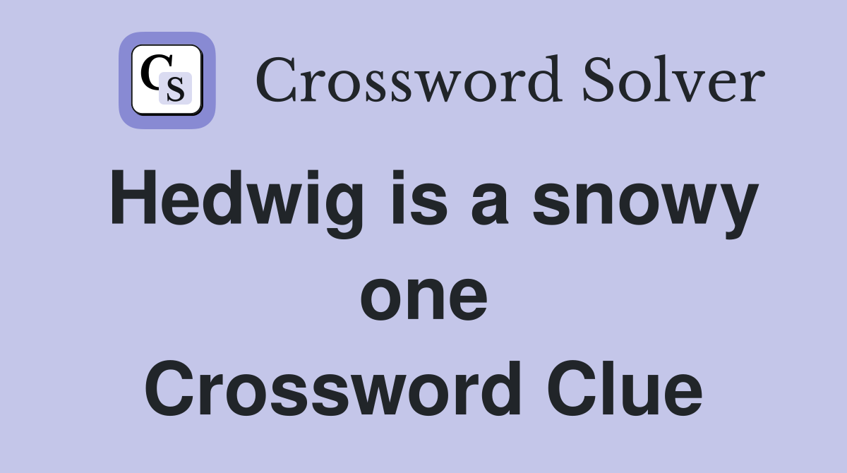 Hedwig is a snowy one Crossword Clue