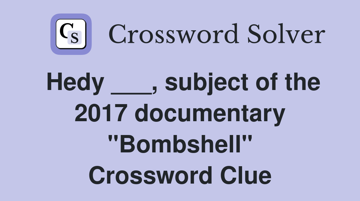 Hedy ___, subject of the 2017 documentary "Bombshell" Crossword Clue