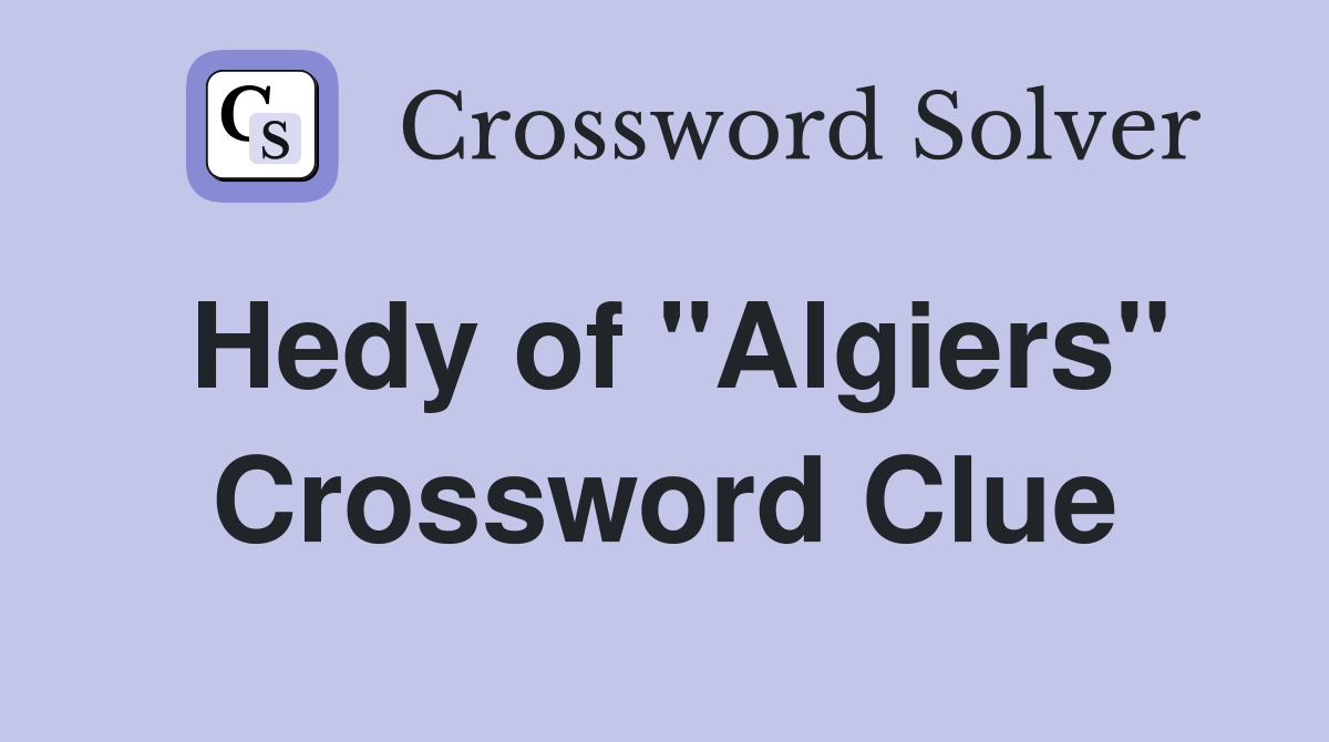 Hedy of "Algiers" Crossword Clue