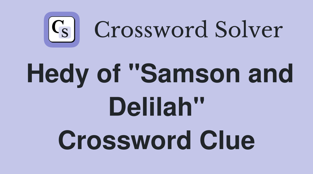 Hedy of "Samson and Delilah" Crossword Clue
