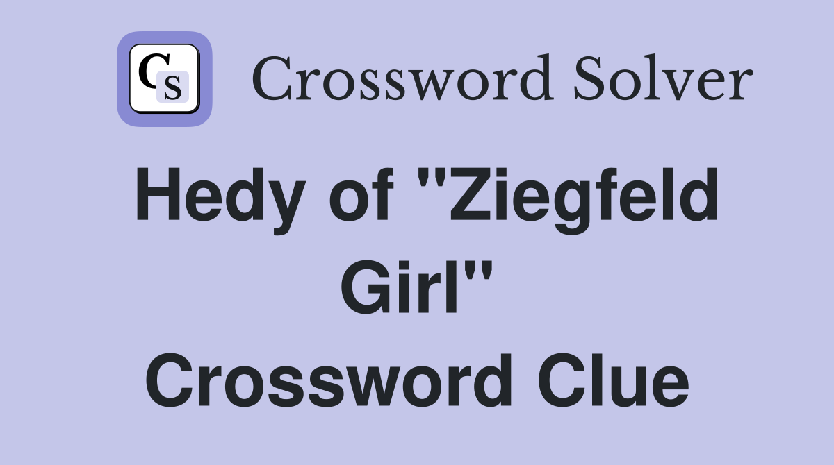 Hedy of "Ziegfeld Girl" Crossword Clue