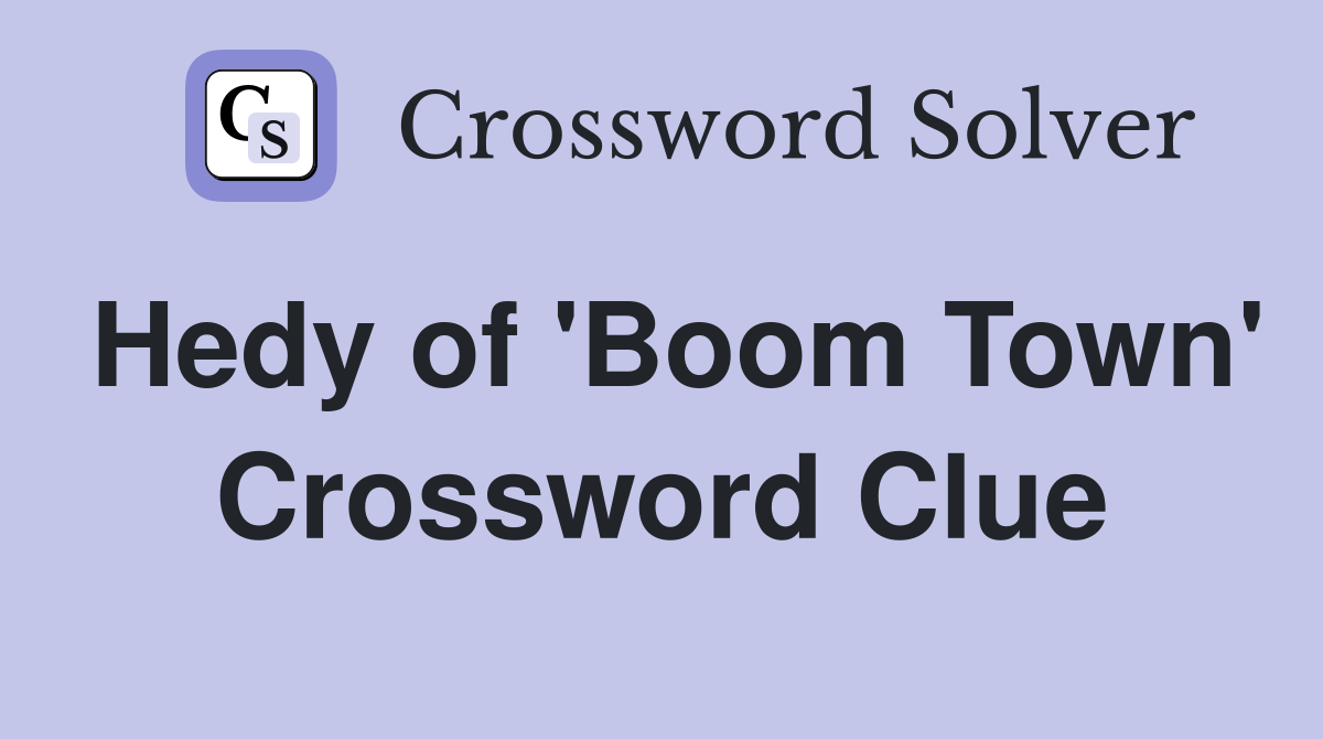 Hedy of 'Boom Town' Crossword Clue