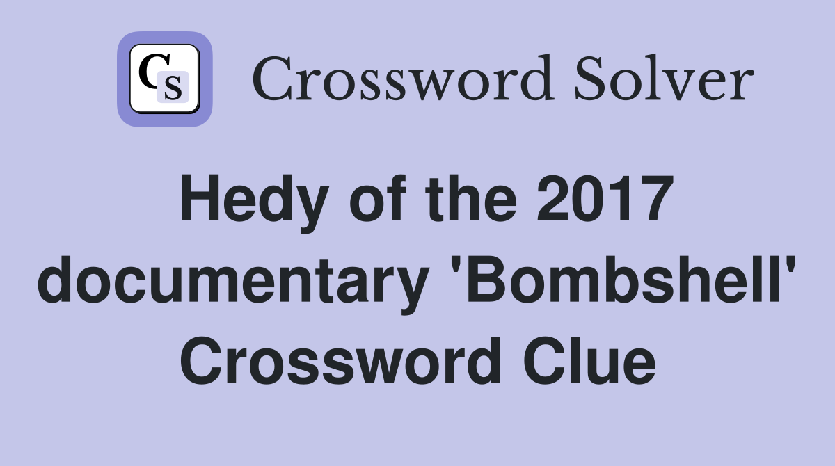 Hedy of the 2017 documentary 'Bombshell' Crossword Clue