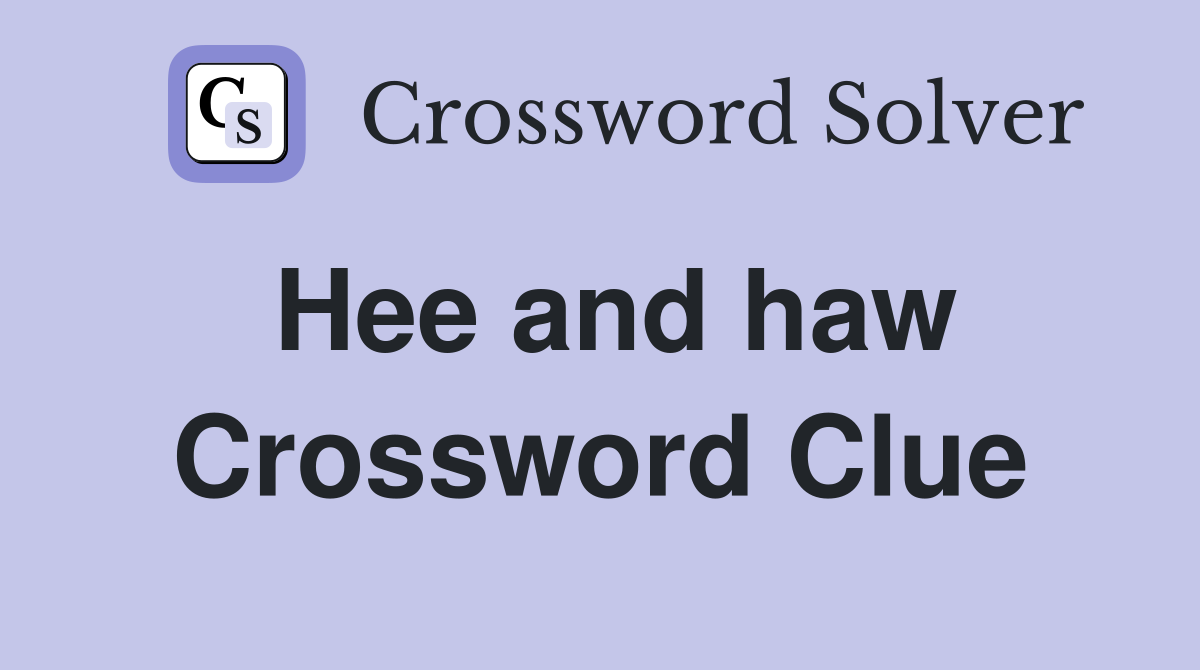 Hee and haw Crossword Clue