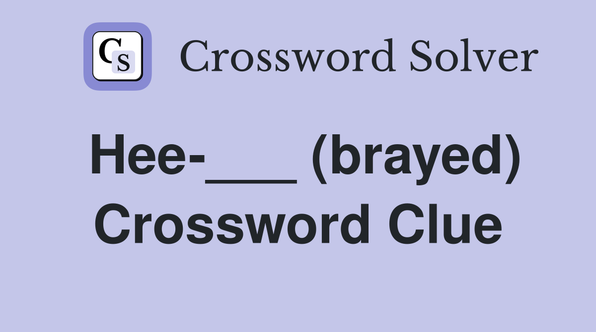 Hee-___ (brayed) Crossword Clue