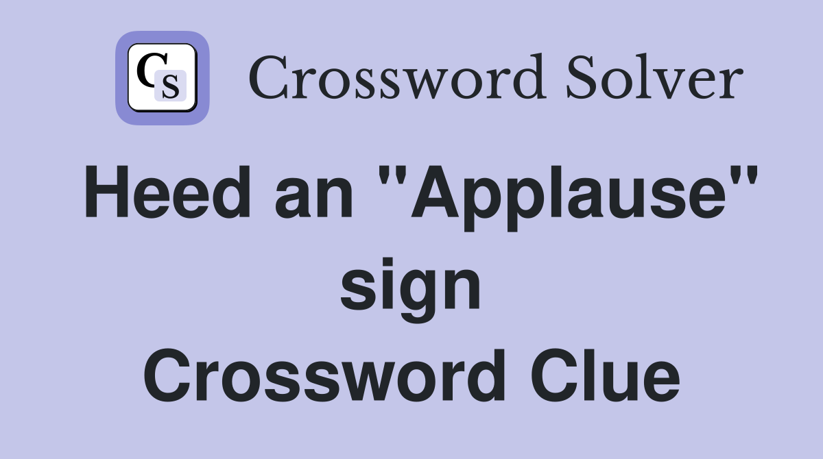 Heed an "Applause" sign Crossword Clue