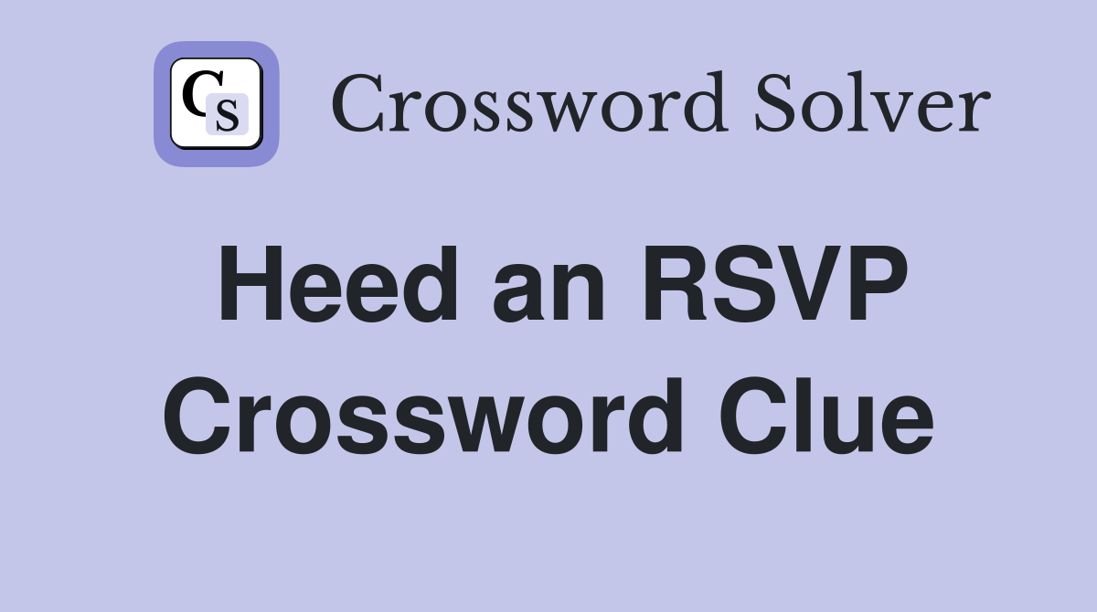 Heed an RSVP Crossword Clue