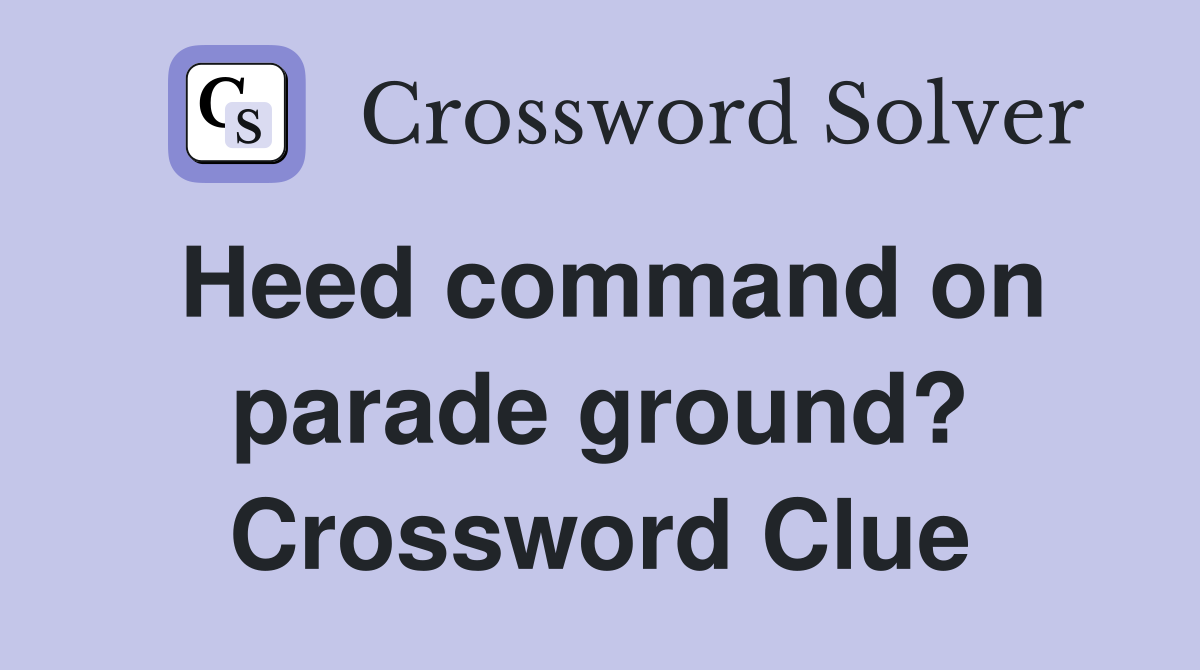 Heed command on parade ground? Crossword Clue
