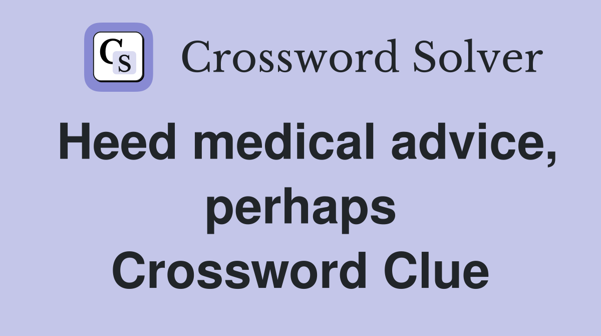 Heed medical advice, perhaps Crossword Clue
