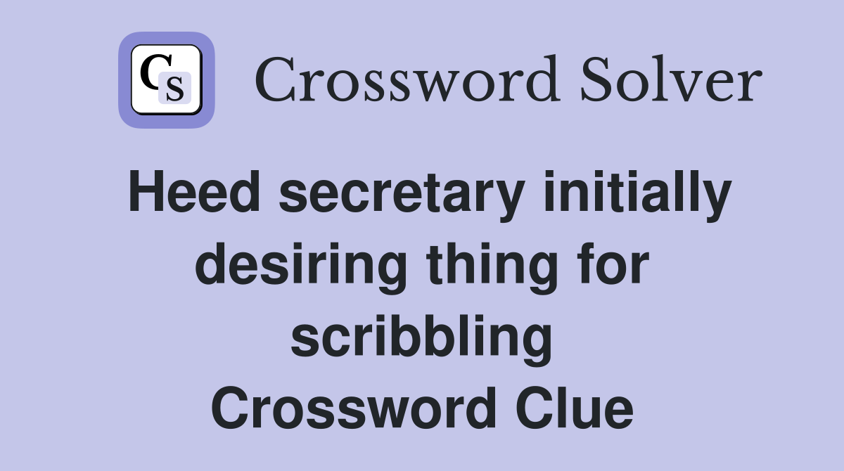 Heed secretary initially desiring thing for scribbling Crossword Clue