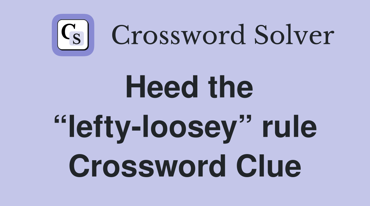 Heed the “lefty-loosey” rule Crossword Clue