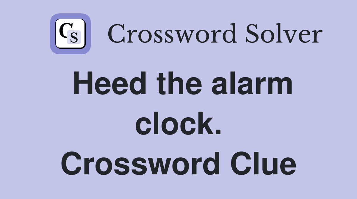 Heed the alarm clock. Crossword Clue