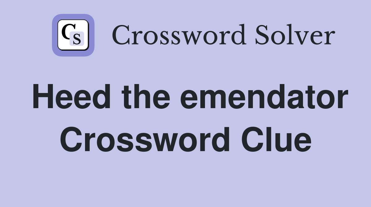 Heed the emendator Crossword Clue