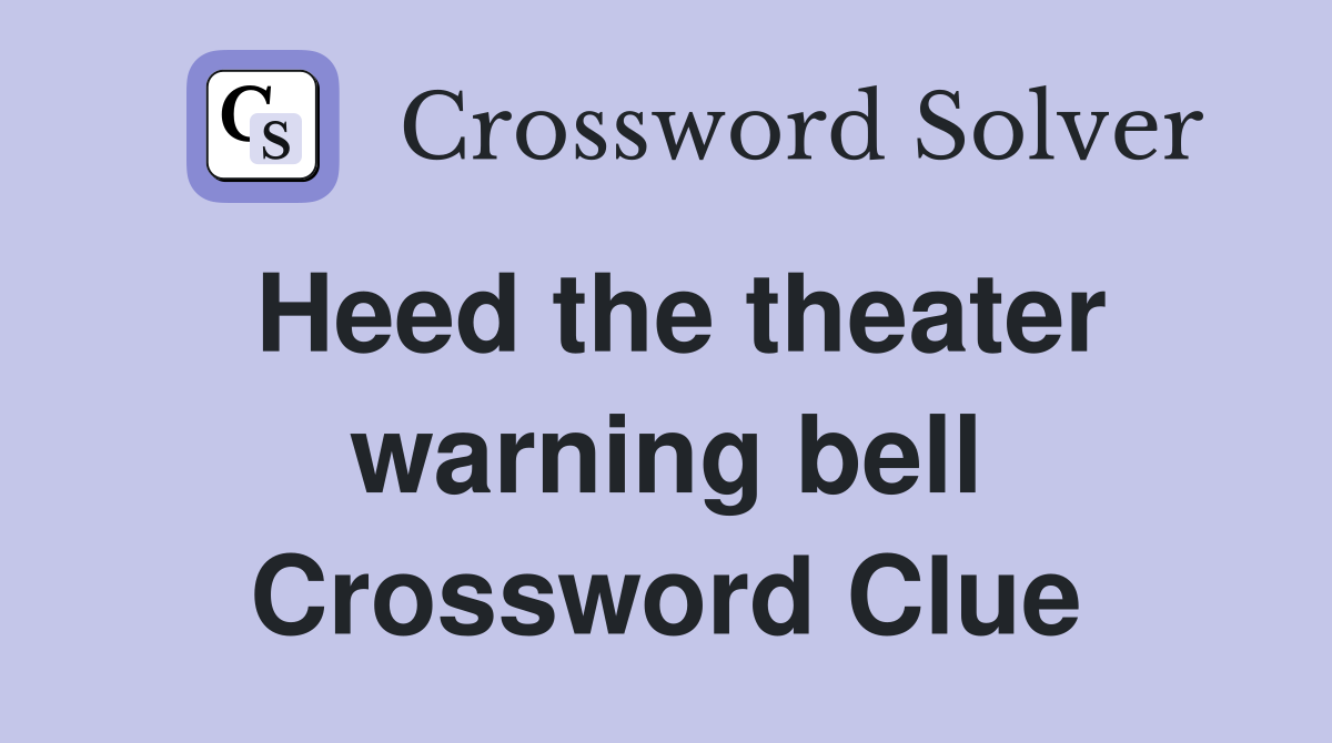 Heed the theater warning bell Crossword Clue