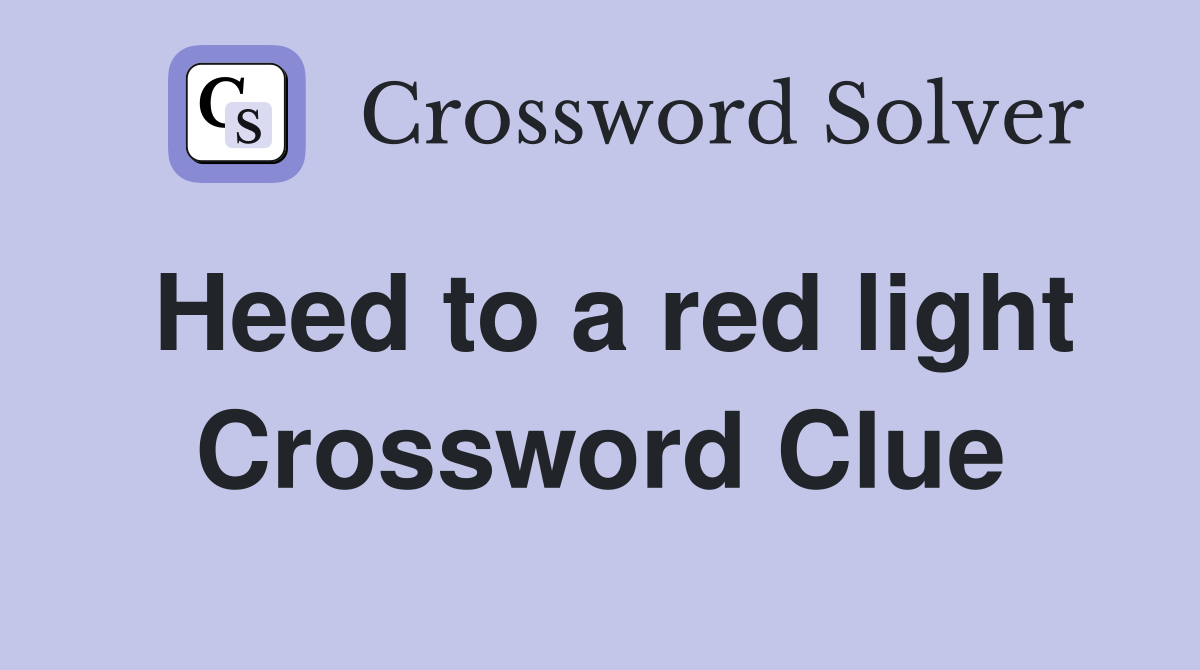 Heed to a red light Crossword Clue