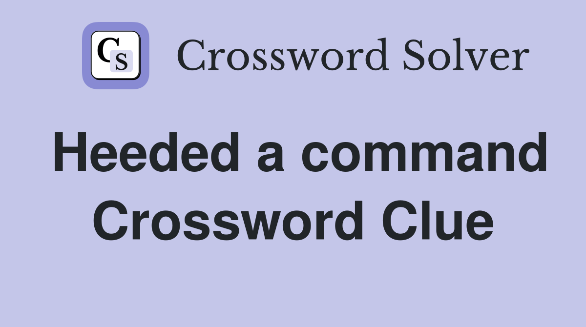 Heeded a command Crossword Clue