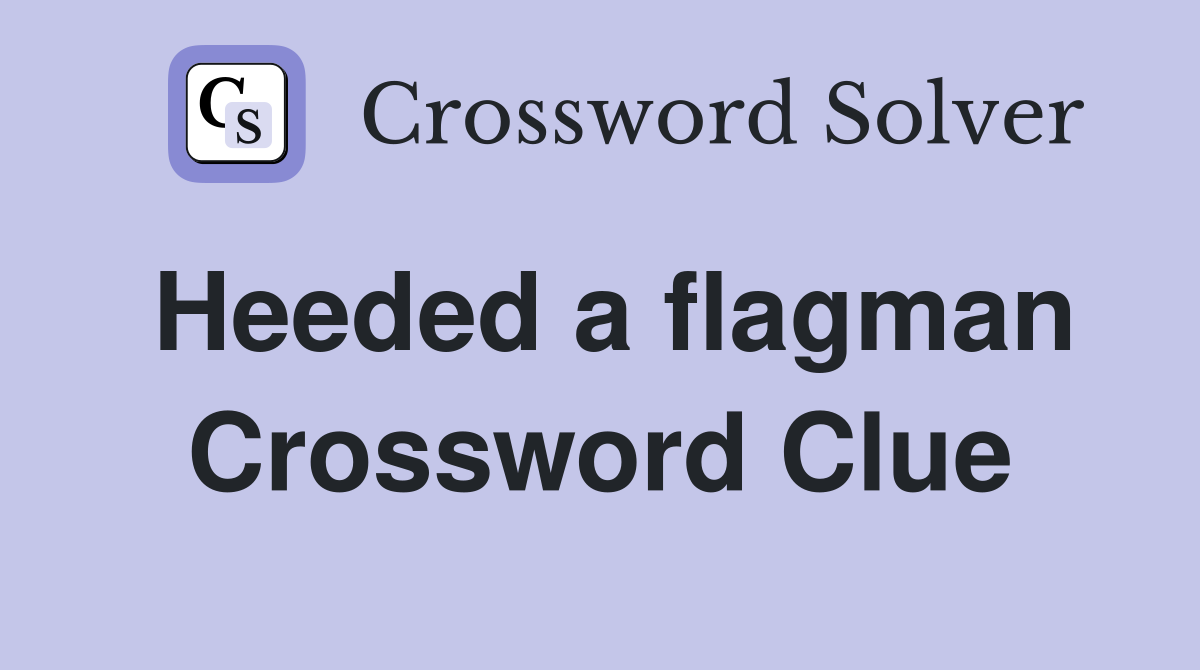Heeded a flagman Crossword Clue