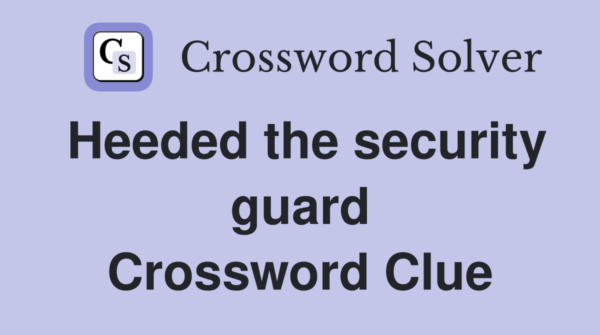 Heeded the security guard Crossword Clue