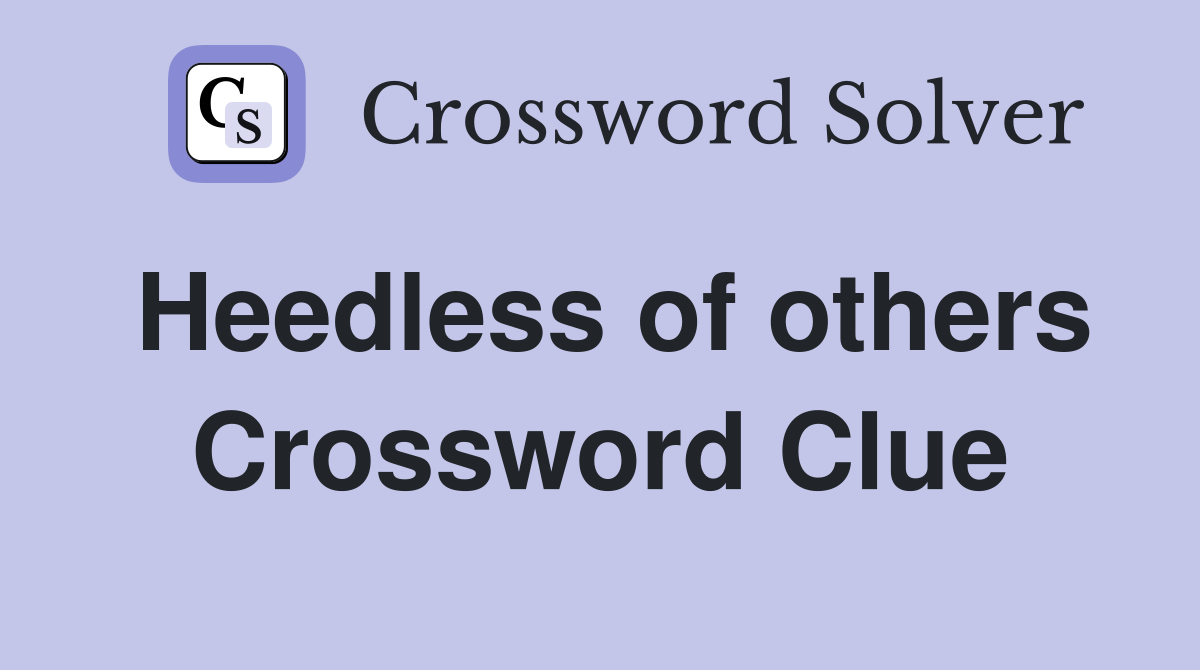 Heedless of others Crossword Clue