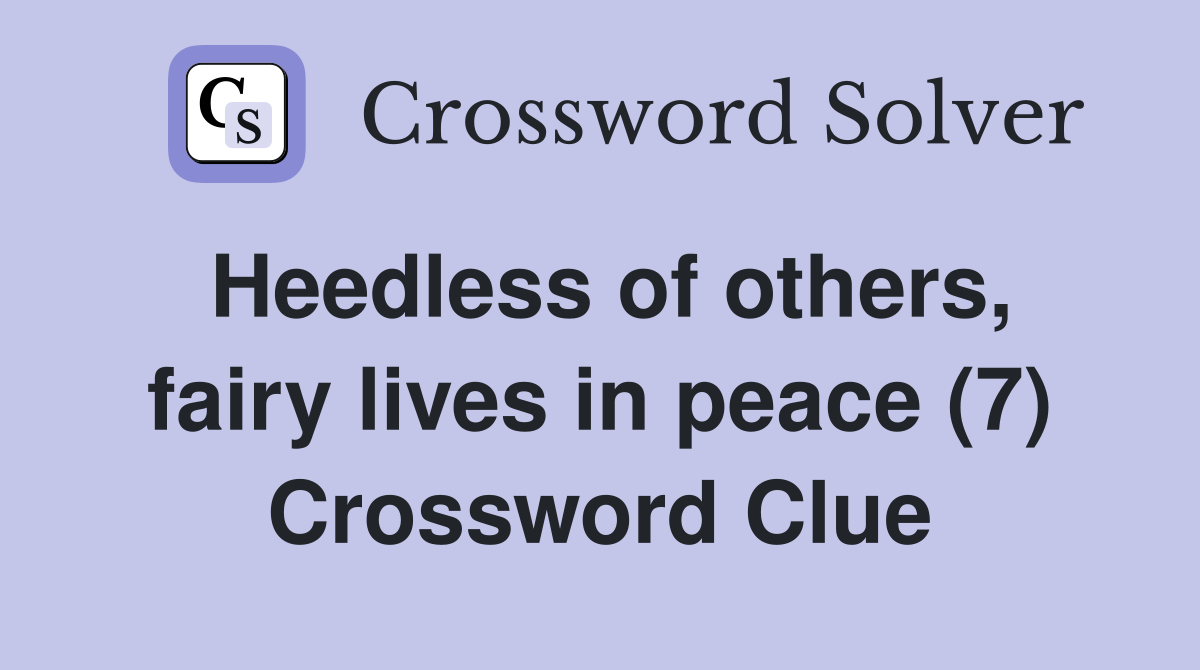 Heedless of others, fairy lives in peace (7) Crossword Clue