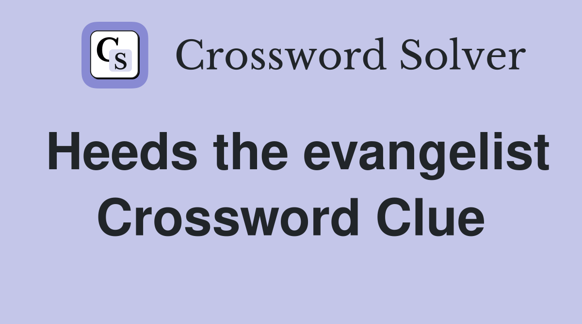 Heeds the evangelist Crossword Clue