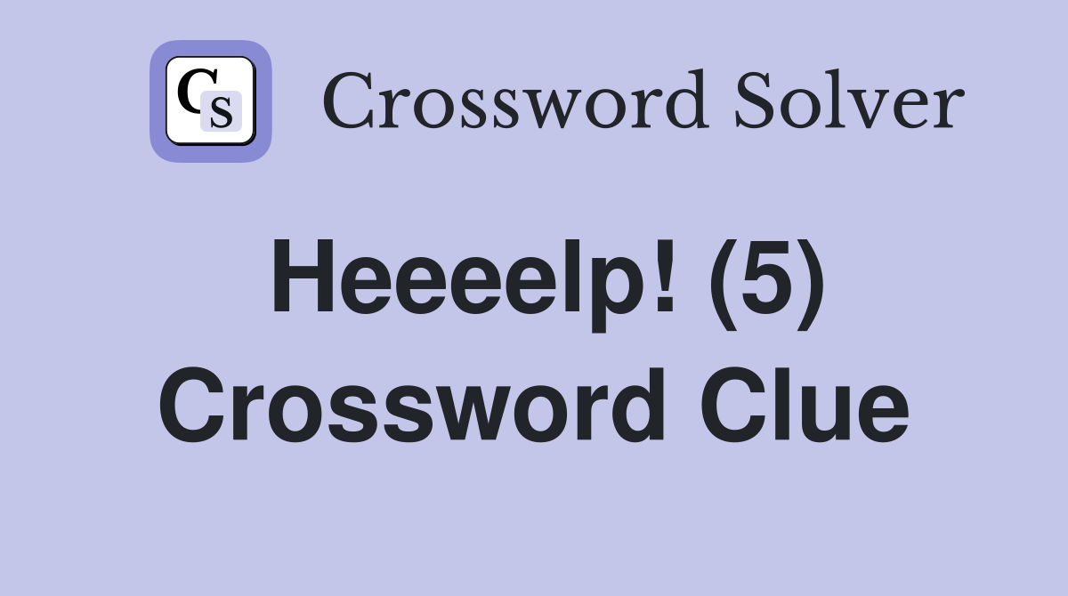 Heeeelp! (5) Crossword Clue