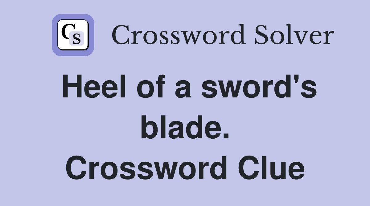 Heel of a sword's blade. Crossword Clue