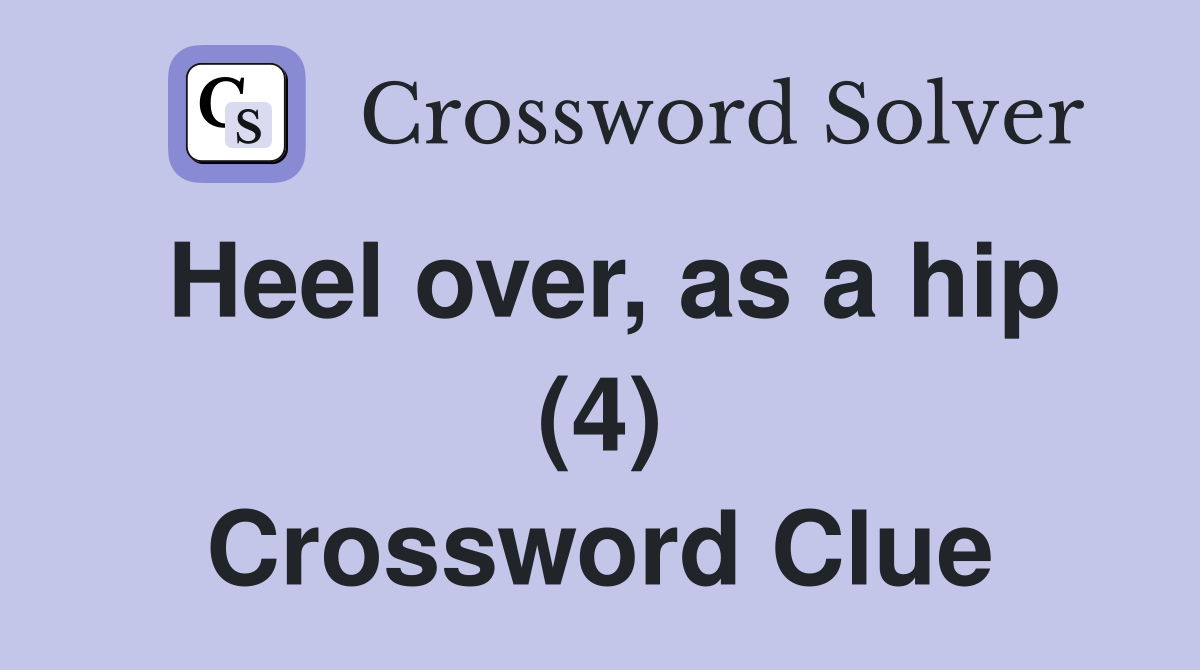 Heel over, as a hip (4) Crossword Clue