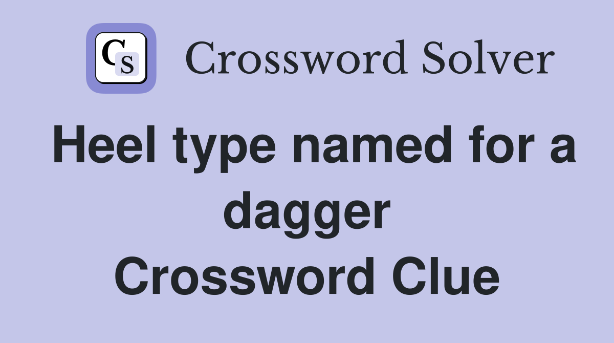 Heel type named for a dagger Crossword Clue