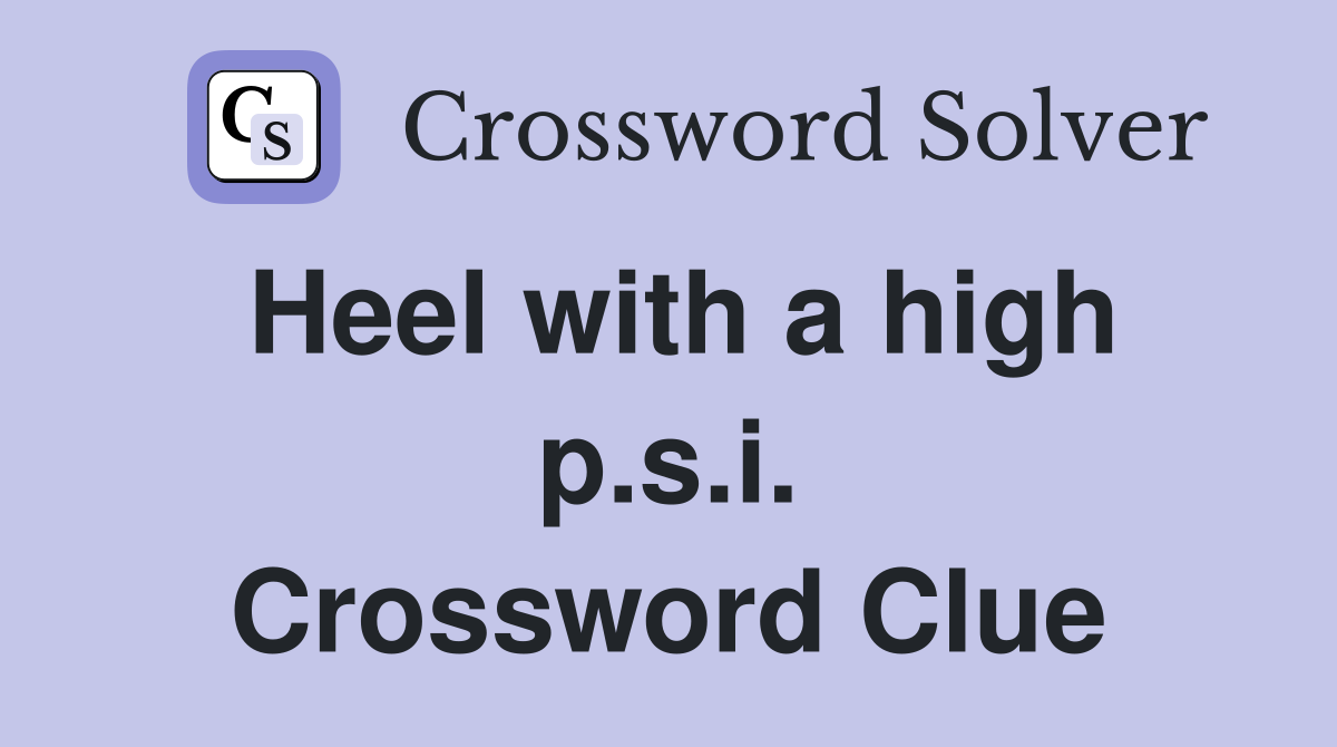 Heel with a high p.s.i. Crossword Clue