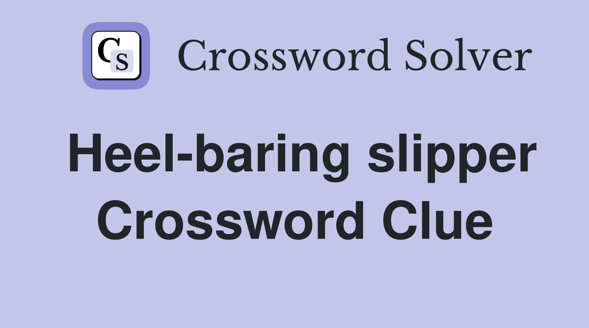 Heel-baring slipper Crossword Clue