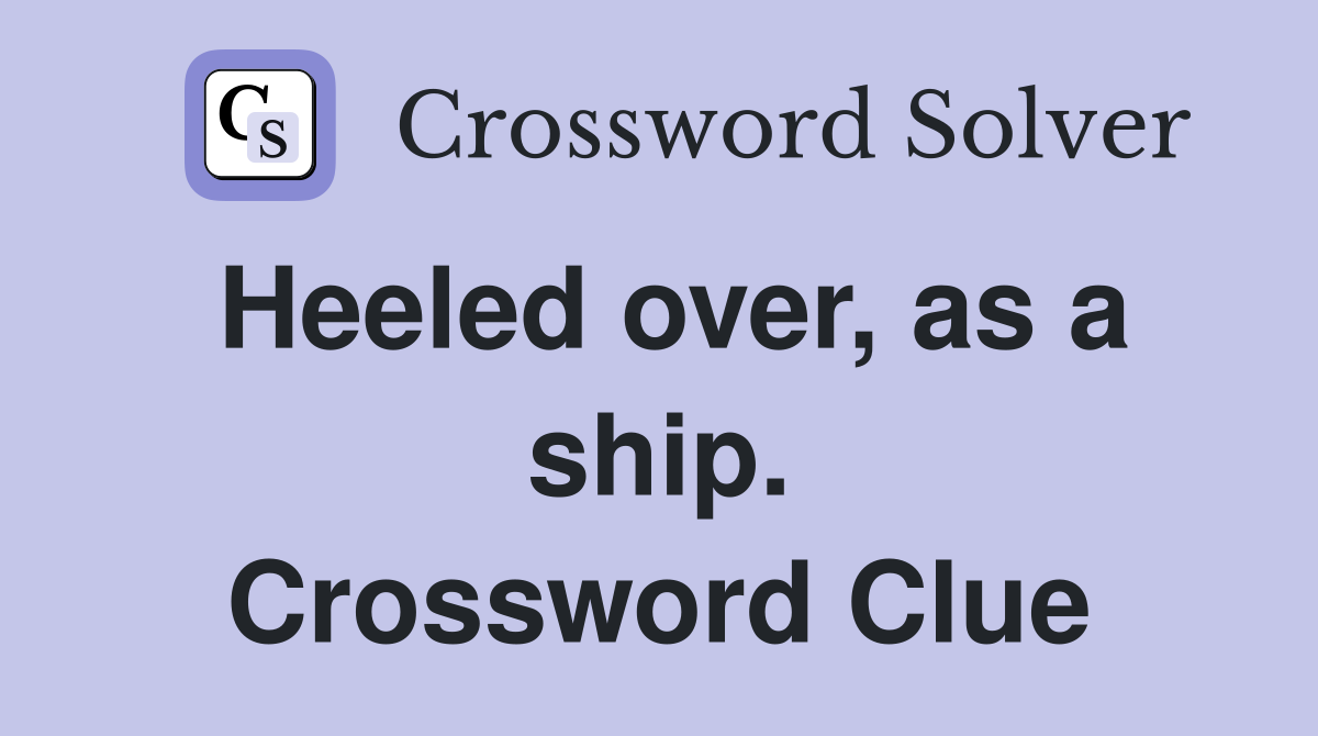 Heeled over, as a ship. Crossword Clue