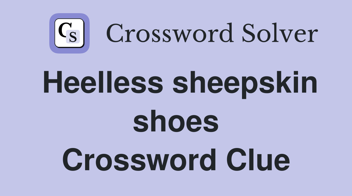 Heelless sheepskin shoes Crossword Clue