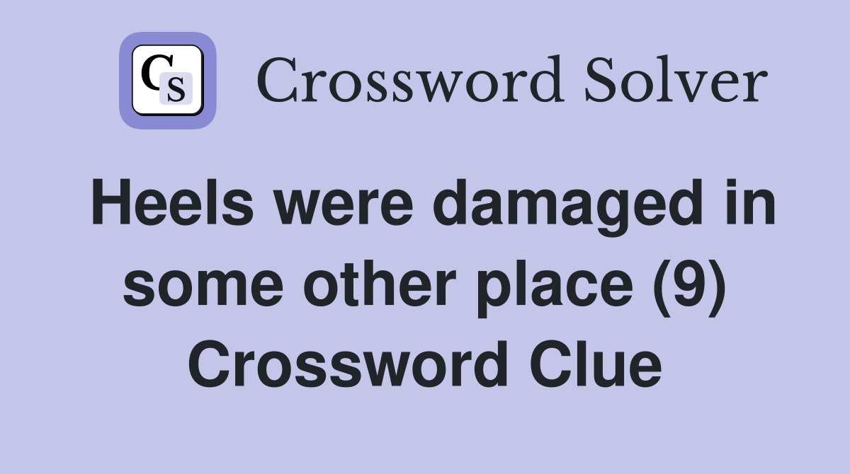 Heels were damaged in some other place (9) Crossword Clue