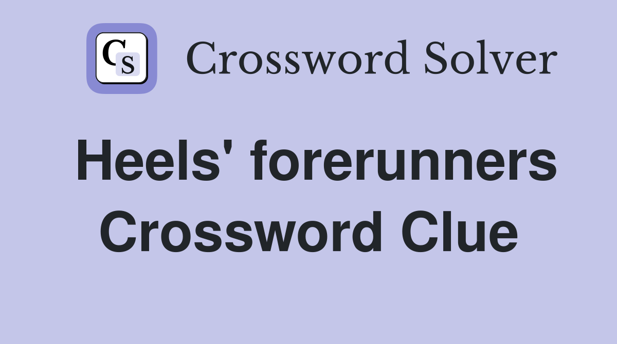 Heels' forerunners Crossword Clue