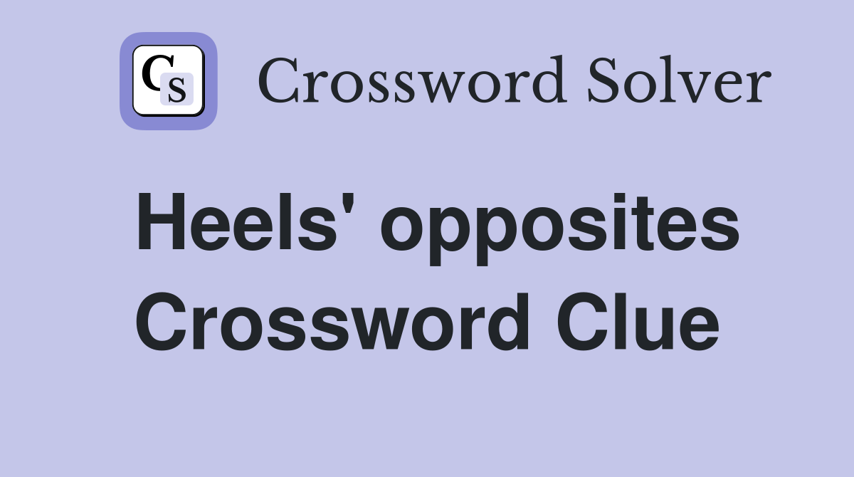 Heels' opposites Crossword Clue