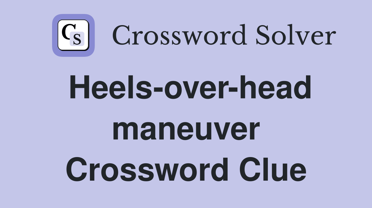 Heels-over-head maneuver Crossword Clue