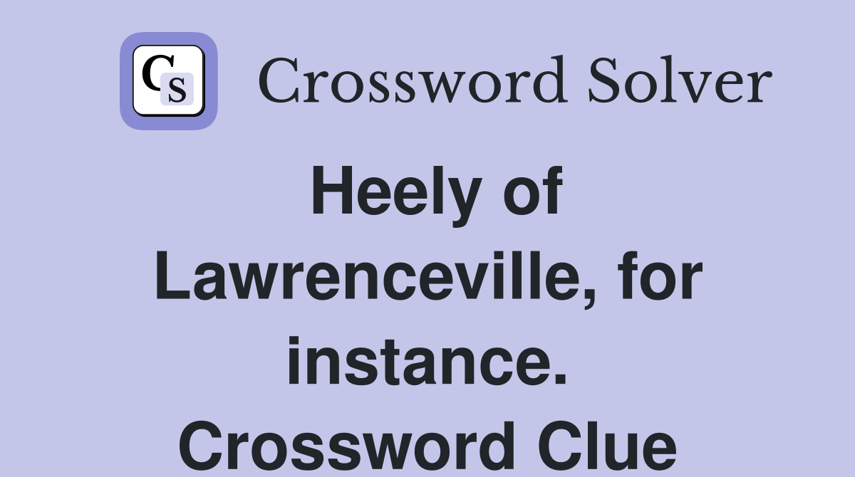 Heely of Lawrenceville, for instance. Crossword Clue
