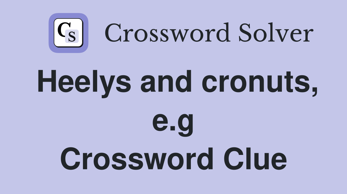 Heelys and cronuts, e.g Crossword Clue