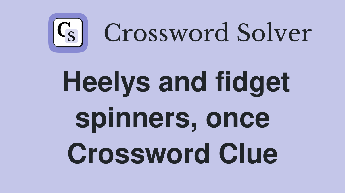 Heelys and fidget spinners, once Crossword Clue